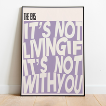 Load image into Gallery viewer, The 1975 | It’s Not Living (If It’s Not With You)