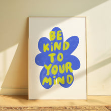 Load image into Gallery viewer, Be kind to your mind | Home print
