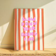 Load image into Gallery viewer, Slow down you’re doing fine | Home print
