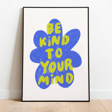 Load image into Gallery viewer, Be kind to your mind | Home print

