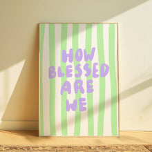 Load image into Gallery viewer, How blessed are we | Home print
