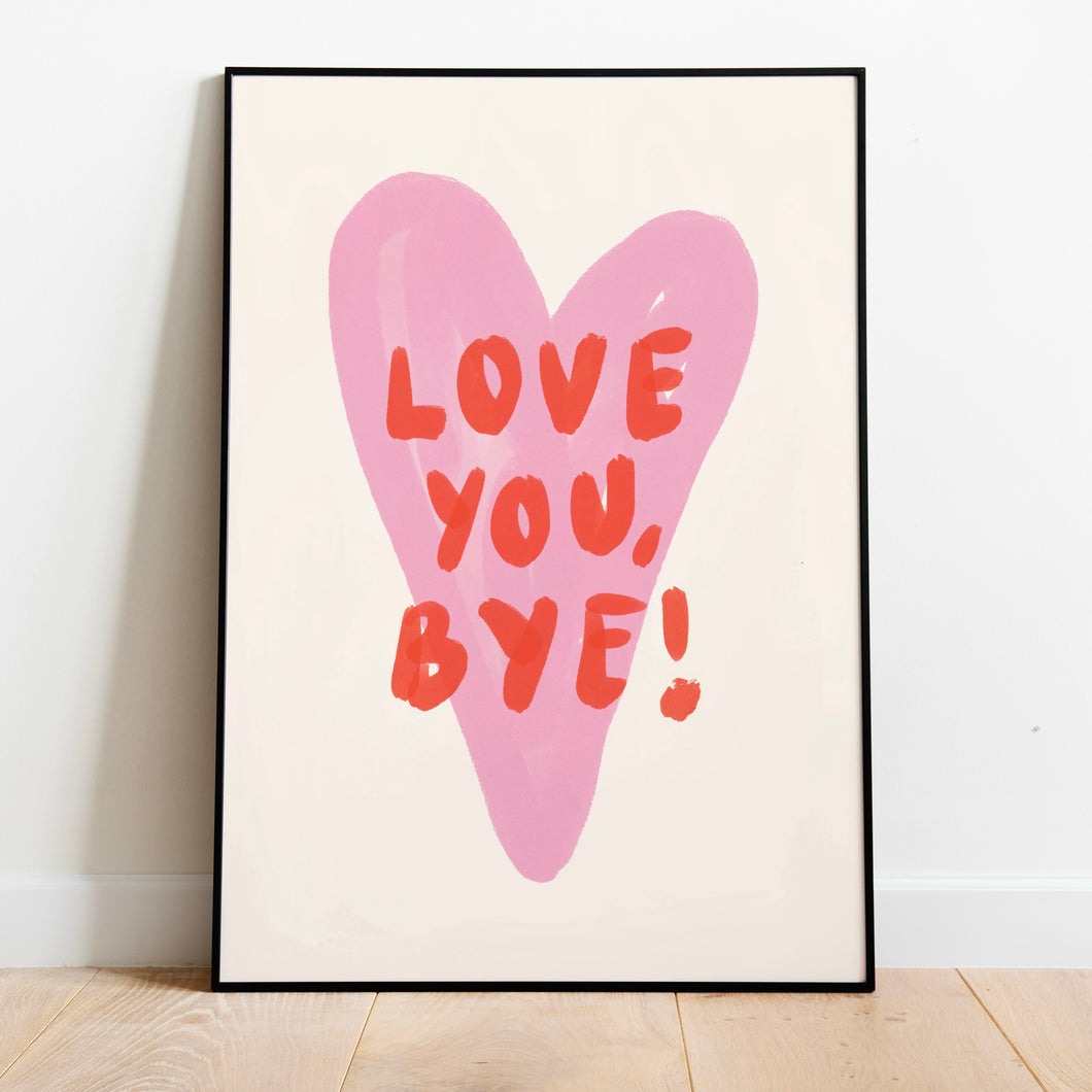 Love you, bye! | Home print