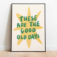 Load image into Gallery viewer, These are the good old days | Home print
