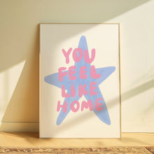 Load image into Gallery viewer, You feel like home | Home print
