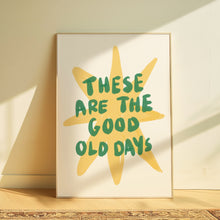 Load image into Gallery viewer, These are the good old days | Home print
