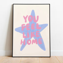 Load image into Gallery viewer, You feel like home | Home print
