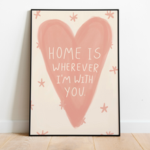 Load image into Gallery viewer, Home Is Whenever I’m With You | Home Print
